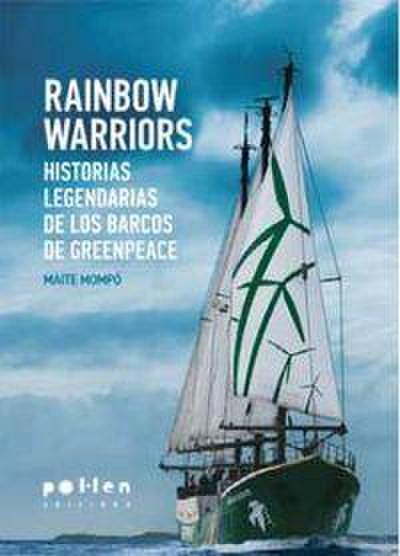 Rainbow Warriors : Historias legendarias de los barcos de Greenpeace