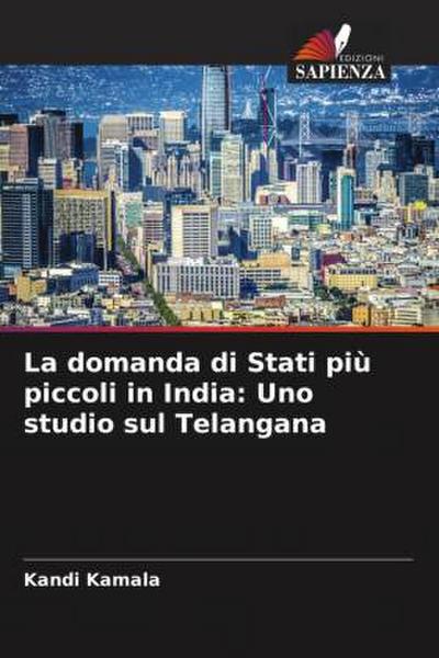 La domanda di Stati più piccoli in India: Uno studio sul Telangana