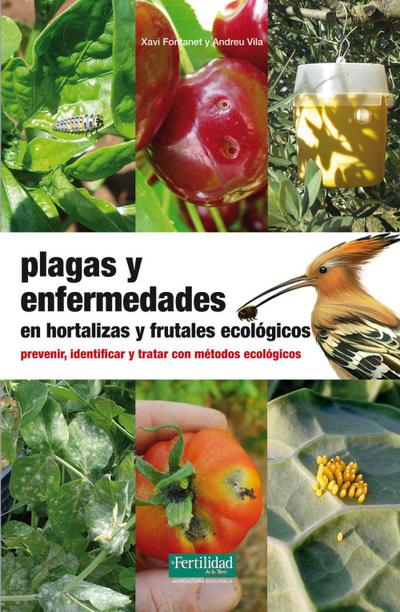 Plagas y enfermedades en hortalizas y frutales ecológicos : prevenir, identificar y tratar con métodos ecológicos