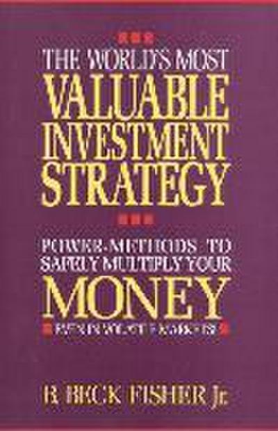 Fisher, B: World’s Most Valuable Investment Strategy