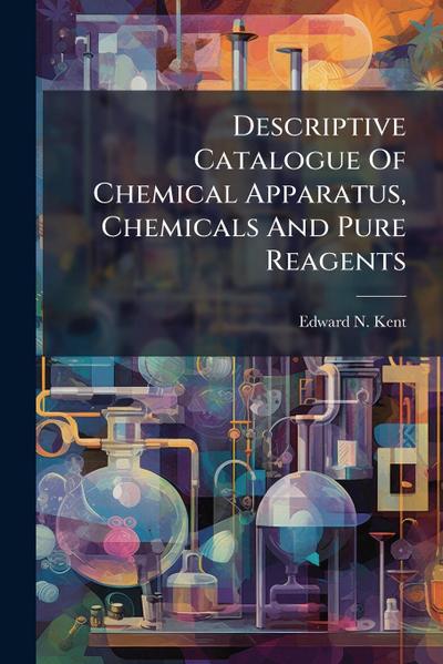 Descriptive Catalogue Of Chemical Apparatus, Chemicals And Pure Reagents
