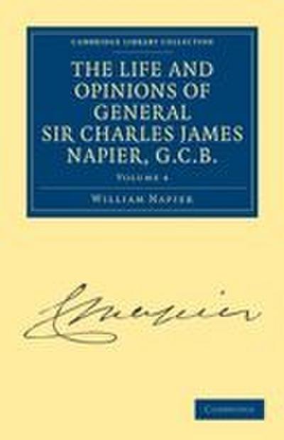 The Life and Opinions of General Sir Charles James Napier, G.C.B.