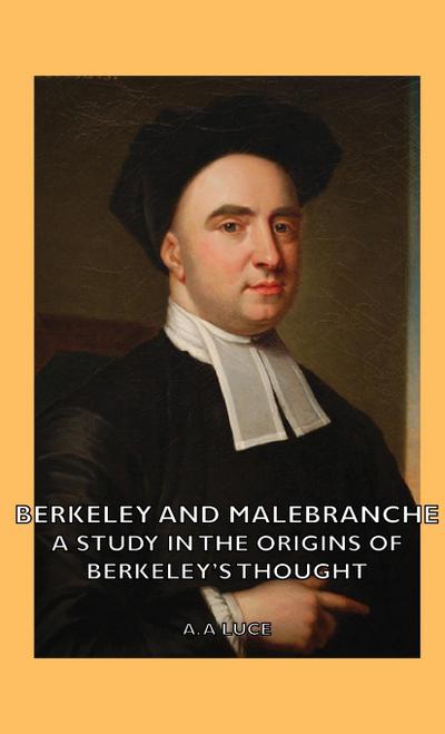 Berkeley and Malebranche - A Study in the Origins of Berkeley’s Thought