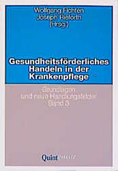 Gesundheitsförderliches Handeln in der Krankenpflege, 3 Bde. Grundlagen und neue Handlungsfelder