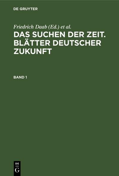 Das Suchen der Zeit. Blätter deutscher Zukunft. Band 1