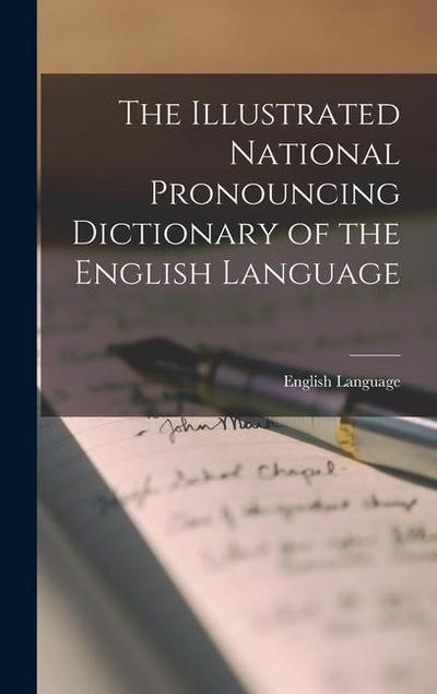 The Illustrated National Pronouncing Dictionary of the English Language