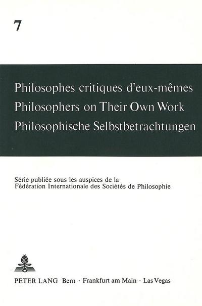 Philosophes critiques d’eux-mêmes- Philosophers on Their Own Work- Philosophische Selbstbetrachtungen