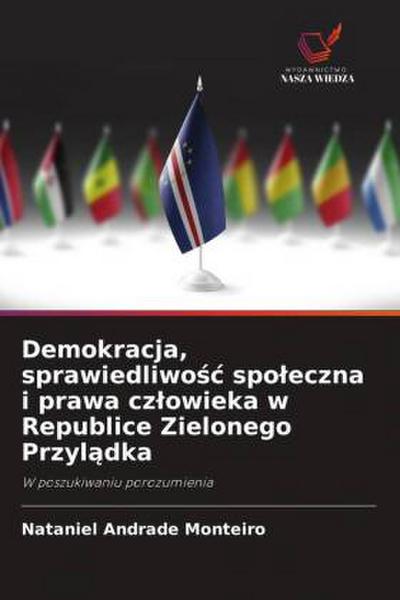 Demokracja, sprawiedliwo¿¿ spo¿eczna i prawa cz¿owieka w Republice Zielonego Przyl¿dka