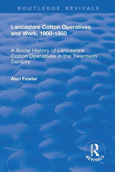 Lancashire Cotton Operatives and Work, 1900-1950