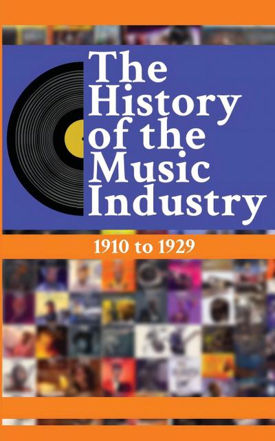 The History of the Music Industry Volume 5 1910 to 1929