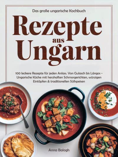 Rezepte aus Ungarn - Das große ungarische Kochbuch