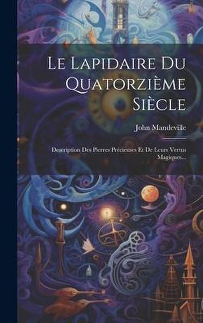 Le Lapidaire Du Quatorzième Siècle: Description Des Pierres Précieuses Et De Leurs Vertus Magiques...