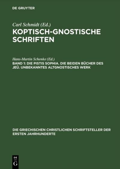Die Pistis Sophia. Die beiden Bücher des Jeû. Unbekanntes altgnostisches Werk