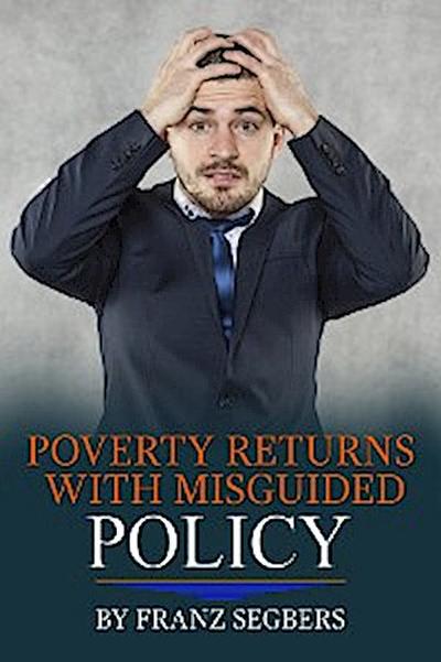 Poverty Returns with Misguided Policy