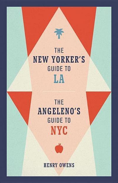 The New Yorker’s Guide to La, the Angeleno’s Guide to NYC