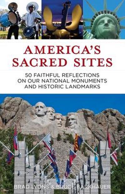 America’s Sacred Sites: 50 Faithful Reflections on Our National Monuments and Historic Landmarks