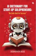 AI Dictionary for Start-Up Solopreneurs: "No Code Tools for Success"