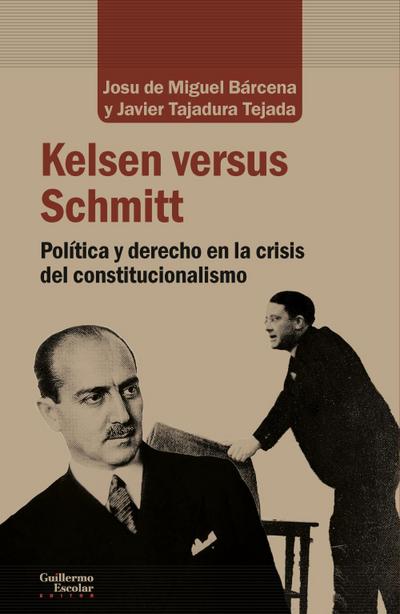 Kelsen versus Schmitt : política y derecho en la crisis del constitucionalista
