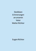 Dankbare Erinnerungen an unseren Vater Walter Richter