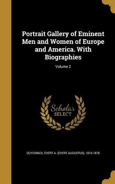 Portrait Gallery of Eminent Men and Women of Europe and America. With Biographies; Volume 2