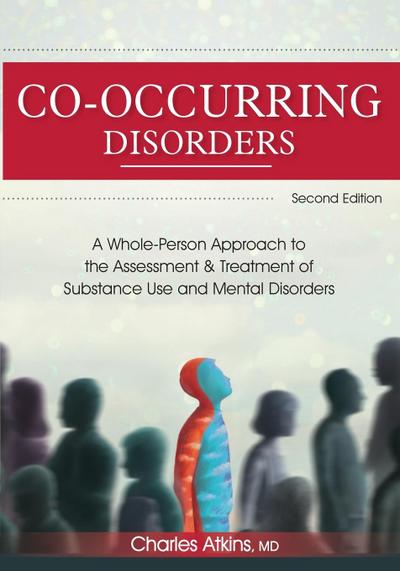 Co-Occurring Disorders: A Whole-Person Approach to the Assessment and Treatment of Substance Use and Mental Disorders (2nd Edition)