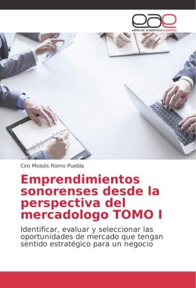 Emprendimientos sonorenses desde la perspectiva del mercadologo TOMO I