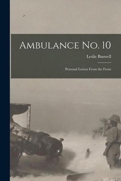 Ambulance No. 10 [microform]: Personal Letters From the Front