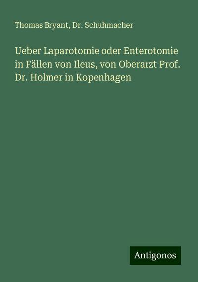 Bryant, T: Ueber Laparotomie oder Enterotomie in Fällen von