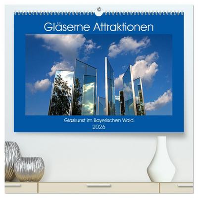 Gläserne Attraktionen - Glaskunst im Bayerischen Wald (hochwertiger Premium Wandkalender 2026 DIN A2 quer), Kunstdruck in Hochglanz