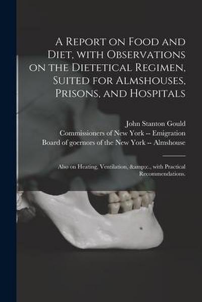 A Report on Food and Diet, With Observations on the Dietetical Regimen, Suited for Almshouses, Prisons, and Hospitals; Also on Heating, Ventilation, &