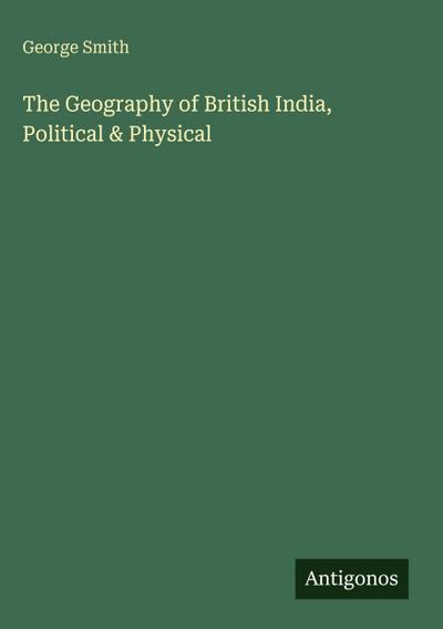 The Geography of British India, Political & Physical