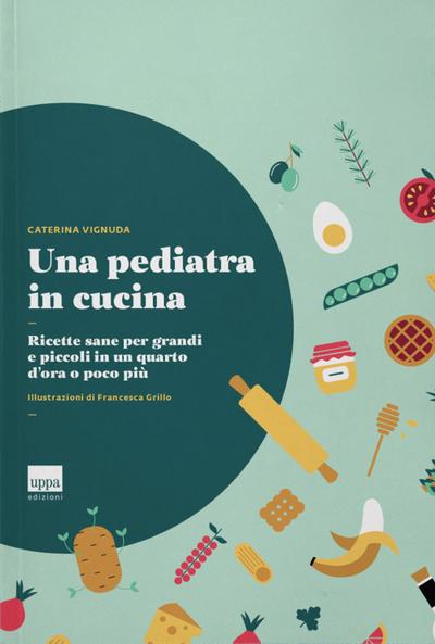 Vignuda, C: Una pediatra in cucina. Ricette sane per grandi
