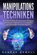 Manipulationstechniken: Wie Sie durch Psychologie, NLP und Kommunikation die Gedanken und Körpersprache von Menschen lesen, sich vor Manipulation schützen und zum eigenen Vorteil andere manipulieren!
