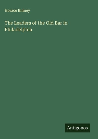 The Leaders of the Old Bar in Philadelphia