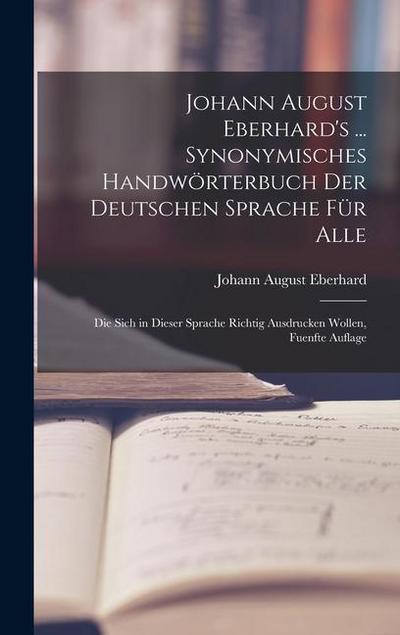 Johann August Eberhard’s ... Synonymisches Handwörterbuch Der Deutschen Sprache Für Alle
