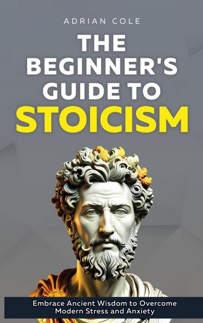 The Beginner’s Guide to Stoicism