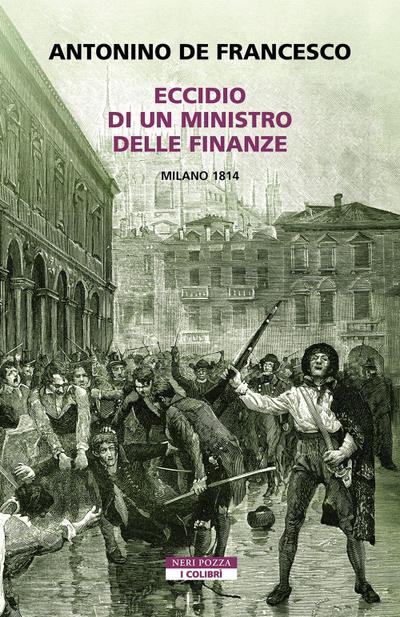 Eccidio di un ministro delle finanze. Milano 1814