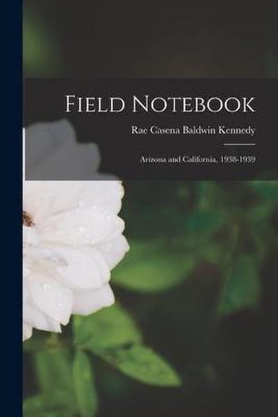 Field Notebook: Arizona and California, 1938-1939