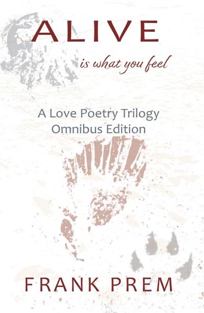 Alive Is What You Feel (A Love Poetry Trilogy)
