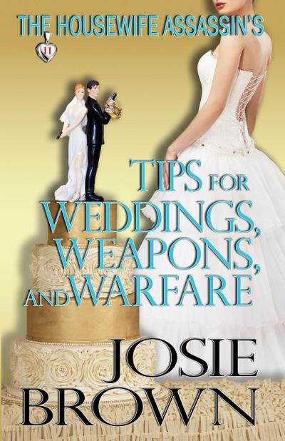 The Housewife Assassin’s Tips for Weddings, Weapons, and Warfare