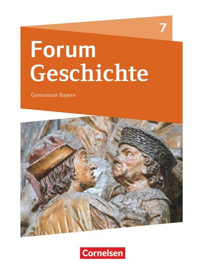 Forum Geschichte 7. Schuljahr - Gymnasium Bayern - Vom Mittelalter bis zum Absolutismus