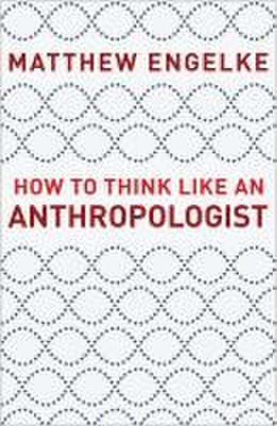 How to Think Like an Anthropologist