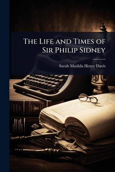 The Life and Times of Sir Philip Sidney
