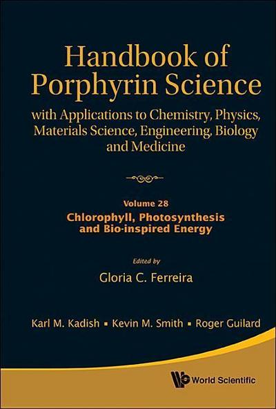 Handbook of Porphyrin Science: With Applications to Chemistry, Physics, Materials Science, Engineering, Biology and Medicine - Volume 28: Chlorophyll, Photosynthesis and Bio-Inspired Energy