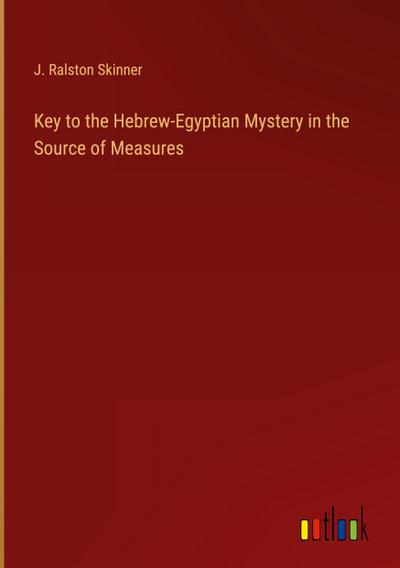 Key to the Hebrew-Egyptian Mystery in the Source of Measures
