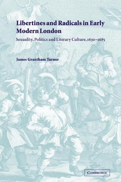 Libertines and Radicals in Early Modern London