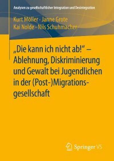 ’Die kann ich nicht ab!’ - Ablehnung, Diskriminierung und Gewalt bei Jugendlichen in der (Post-) Migrationsgesellschaft