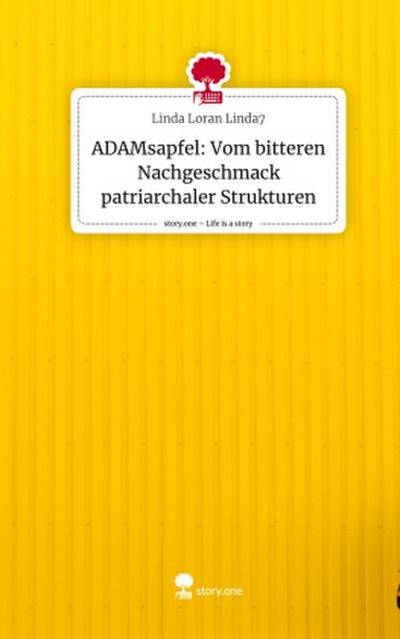ADAMsapfel: Vom bitteren Nachgeschmack patriarchaler Strukturen. Life is a Story - story.one