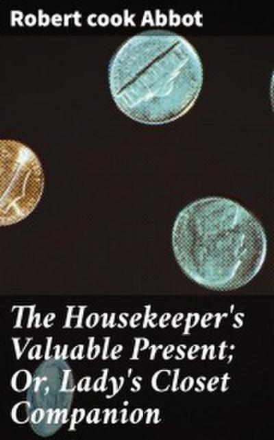The Housekeeper’s Valuable Present; Or, Lady’s Closet Companion