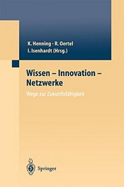Wissen — Innovation — Netzwerke Wege zur Zukunftsfähigkeit